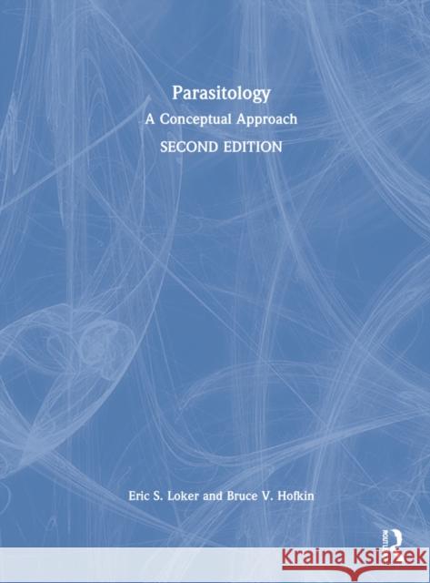 Parasitology: A Conceptual Approach Eric S. Loker Bruce V. Hofkin 9780367228880 CRC Press