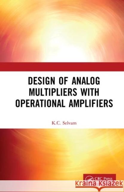 Design of Analog Multipliers with Operational Amplifiers K. C. Selvam 9780367228941