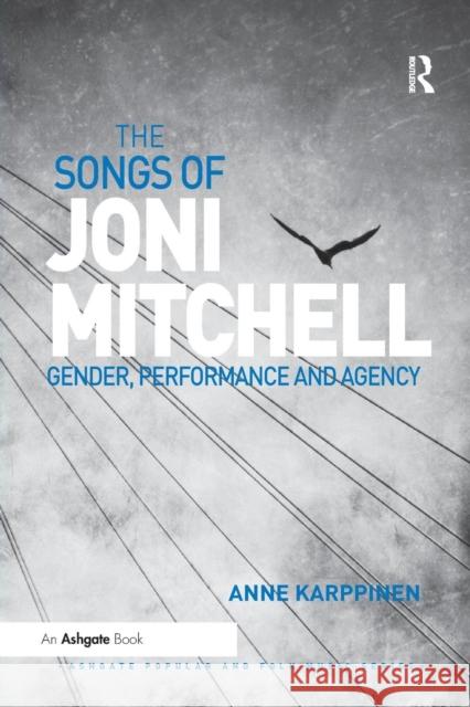 The Songs of Joni Mitchell: Gender, Performance and Agency Anne Karppinen 9780367229313 Routledge