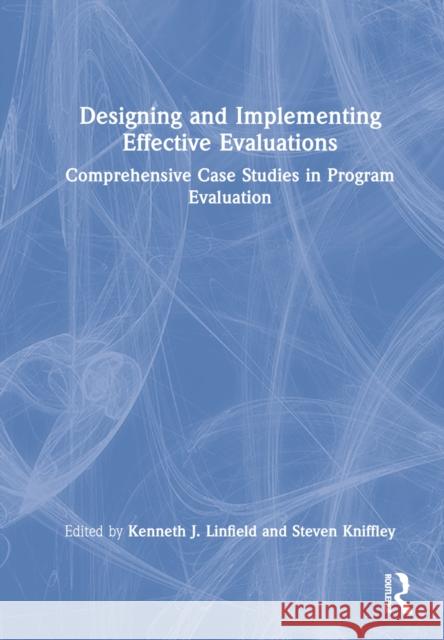 Designing and Implementing Effective Evaluations: Comprehensive Case Studies in Program Evaluation Linfield, Kenneth J. 9780367229627 Taylor & Francis Ltd
