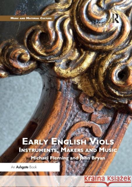 Early English Viols: Instruments, Makers and Music Michael Fleming John Bryan 9780367229689