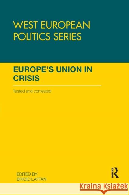 Europe's Union in Crisis: Tested and Contested Brigid Laffan 9780367229764 Routledge