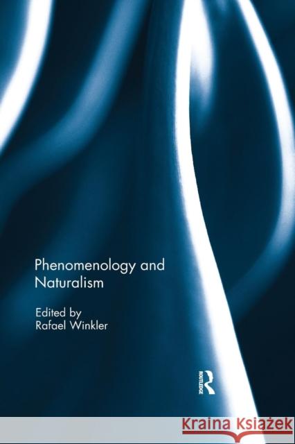 Phenomenology and Naturalism Rafael Winkler 9780367229863 Routledge