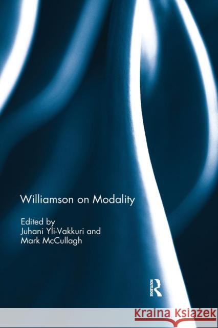 Williamson on Modality Juhani Yli-Vakkuri Mark McCullagh 9780367229887