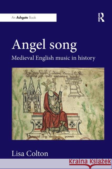 Angel Song: Medieval English Music in History Lisa Colton 9780367229962 Routledge