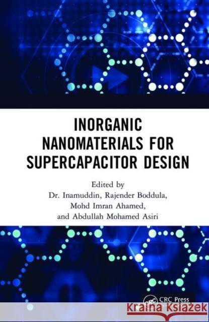 Inorganic Nanomaterials for Supercapacitor Design Inamuddin                                Rajender Boddula Mohammad Faraz Ahmer 9780367230005 CRC Press
