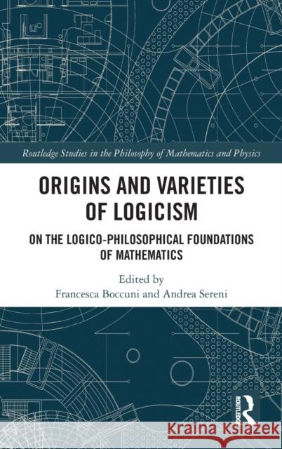 Origins and Varieties of Logicism: On the Logico-Philosophical Foundations of Mathematics Boccuni, Francesca 9780367230050 Routledge