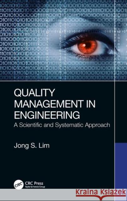 Quality Management in Engineering: A Scientific and Systematic Approach Jong Seong Lim 9780367230081 CRC Press