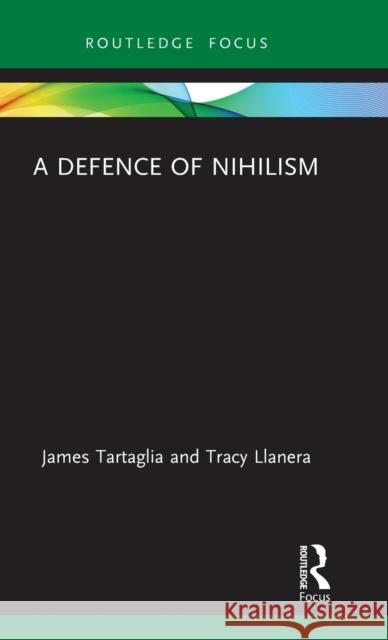 A Defence of Nihilism James Tartaglia Tracy Llanera 9780367230166 Routledge