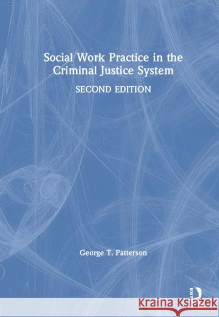 Social Work Practice in the Criminal Justice System George T. Patterson 9780367230395