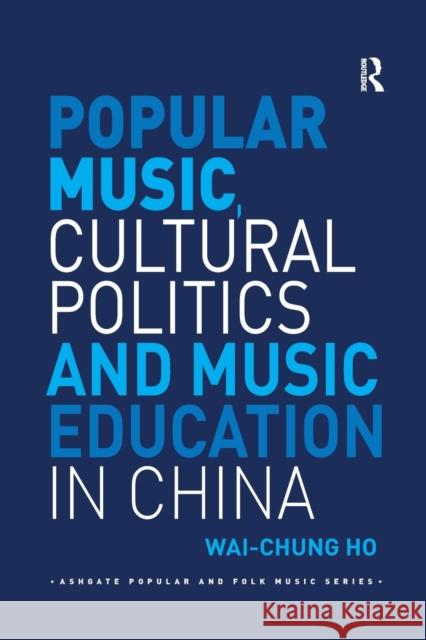 Popular Music, Cultural Politics and Music Education in China Wai-Chung Ho 9780367230500 Routledge