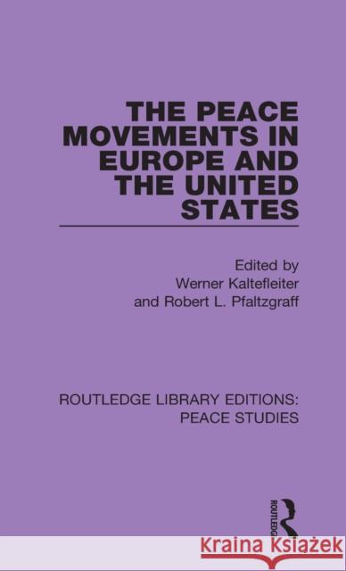 The Peace Movements in Europe and the United States Werner Kaltefleiter Robert L. Pfaltzgraff 9780367230562 Routledge