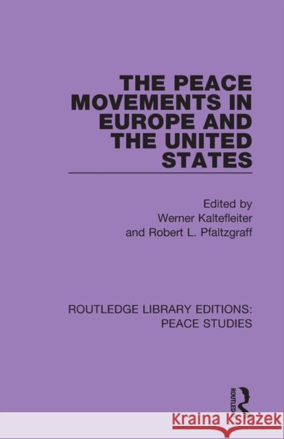 The Peace Movements in Europe and the United States Werner Kaltefleiter Robert L. Pfaltzgraff 9780367230722