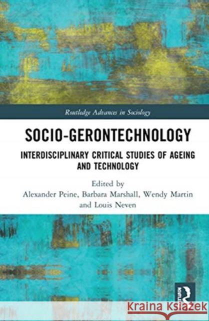 Socio-Gerontechnology: Interdisciplinary Critical Studies of Ageing and Technology Alexander Peine Barbara L. Marshall Wendy Martin 9780367230821 Routledge