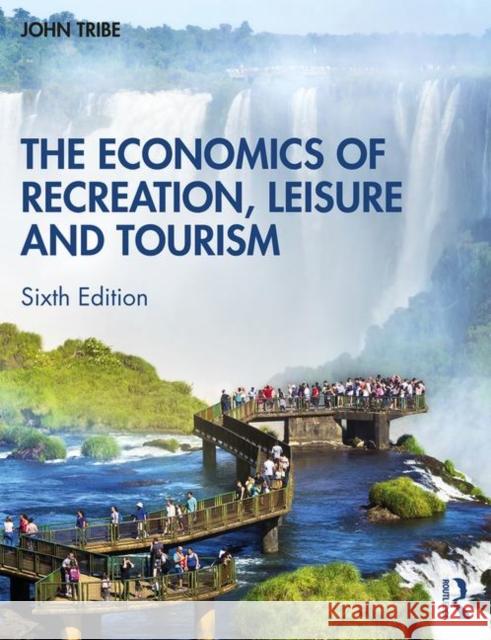 The Economics of Recreation, Leisure and Tourism John Tribe 9780367230838 Taylor & Francis Ltd