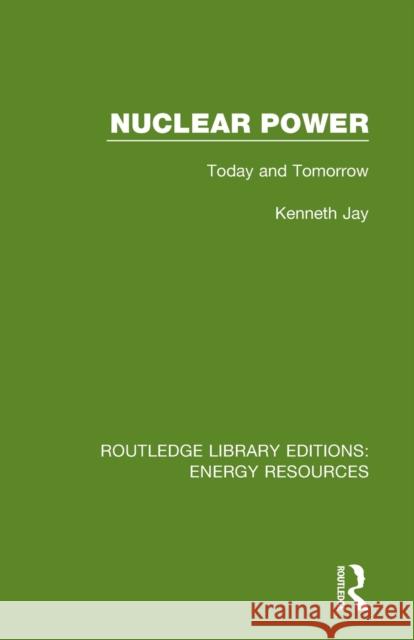 Nuclear Power: Today and Tomorrow Kenneth Jay 9780367231101 Routledge