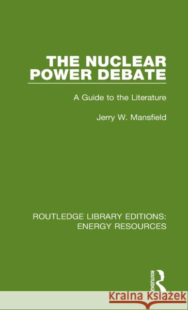 The Nuclear Power Debate: A Guide to the Literature Jerry W. Mansfield 9780367231279 Routledge