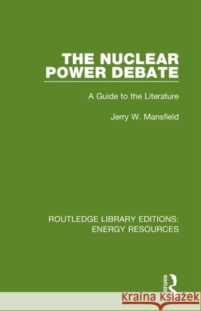 The Nuclear Power Debate: A Guide to the Literature Jerry W. Mansfield 9780367231309 Routledge