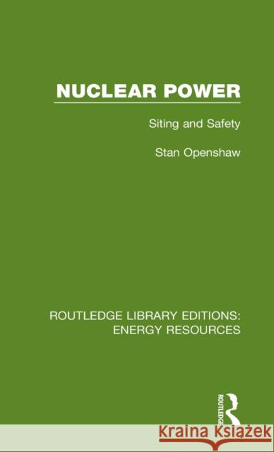 Nuclear Power: Siting and Safety Stan Openshaw 9780367231347 Routledge