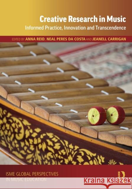 Creative Research in Music: Informed Practice, Innovation and Transcendence Anna Reid Neal Pere Jeanell Carrigan 9780367231354 Routledge