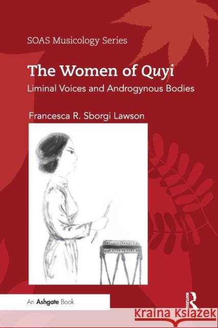 The Women of Quyi: Liminal Voices and Androgynous Bodies Francesca R. Sborg 9780367231361 Routledge