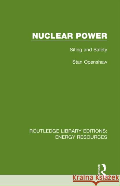 Nuclear Power: Siting and Safety Stan Openshaw 9780367231392 Routledge