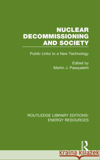 Nuclear Decommissioning and Society: Public Links to a New Technology Martin J. Pasqualetti 9780367231545