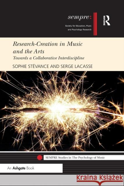 Research-Creation in Music and the Arts: Towards a Collaborative Interdiscipline Sophie Stevance Serge Lacasse 9780367231552 Routledge