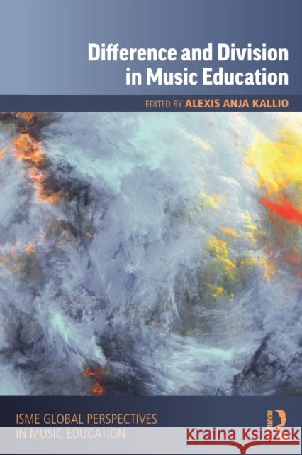 Difference and Division in Music Education Alexis Anja Kallio 9780367231606 Routledge