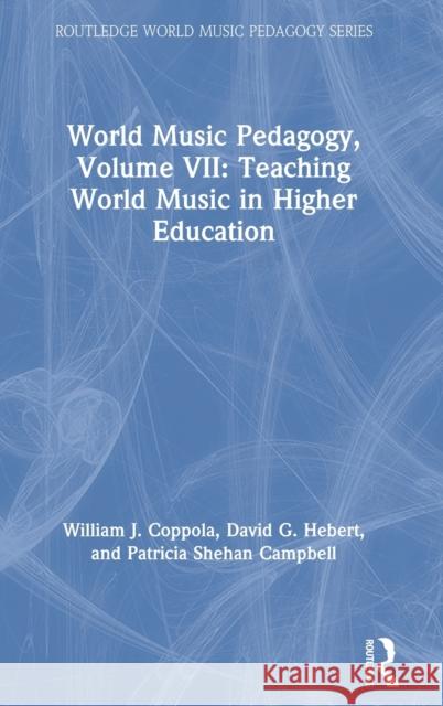 World Music Pedagogy, Volume VII: Teaching World Music in Higher Education: Teaching World Music in Higher Education Coppola, William J. 9780367231729 Routledge