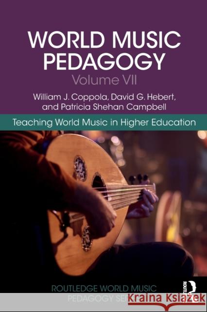 World Music Pedagogy, Volume VII: Teaching World Music in Higher Education: Teaching World Music in Higher Education Coppola, William J. 9780367231736 Routledge