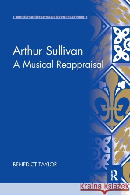 Arthur Sullivan: A Musical Reappraisal Benedict Taylor 9780367231910
