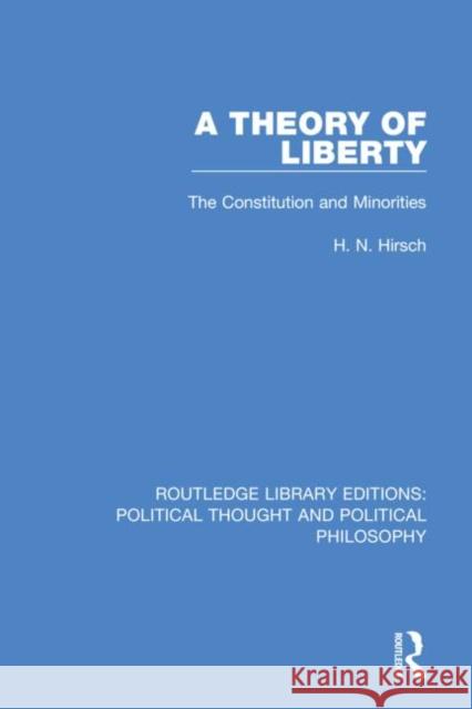 A Theory of Liberty: The Constitution and Minorities H. N. Hirsch 9780367231996 Routledge