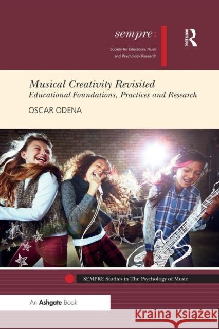 Musical Creativity Revisited: Educational Foundations, Practices and Research Oscar Odena 9780367232078 Routledge