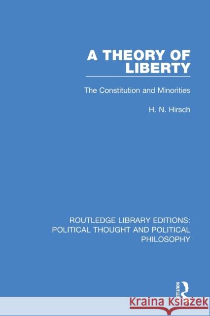 A Theory of Liberty: The Constitution and Minorities H. N. Hirsch 9780367232092 Routledge