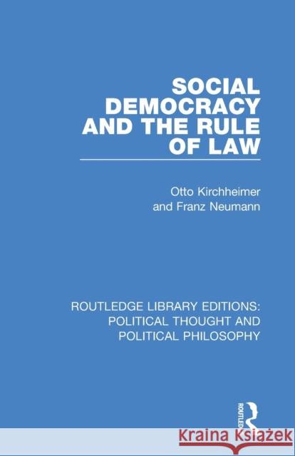 Social Democracy and the Rule of Law Otto Kirchheimer Franz Neumann Keith Tribe 9780367232399