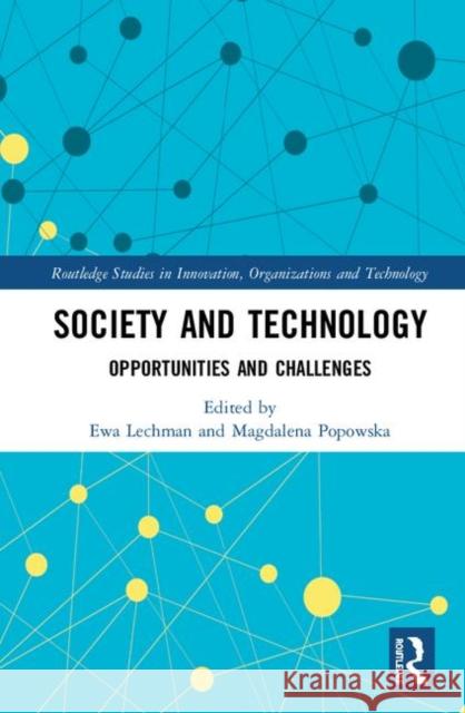 Society and Technology: Opportunities and Challenges Ewa Lechman Magdalena Popowska 9780367232511 Routledge