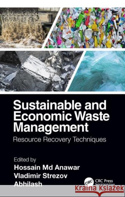 Sustainable and Economic Waste Management: Resource Recovery Techniques MD Anawar Hossain Vladimir Strezov Abhilash 9780367232559 CRC Press