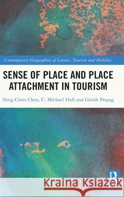 Sense of Place and Place Attachment in Tourism Ning Chris Chen C. Michael Hall Girish Prayag 9780367232740 Routledge