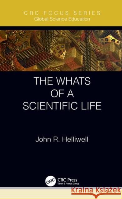 The Whats of a Scientific Life John R. Helliwell 9780367233020 CRC Press