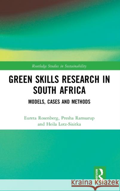 Green Skills Research in South Africa: Models, Cases and Methods Eureta Rosenberg Presha Ramsarup Heila Lotz-Sisitka 9780367233402