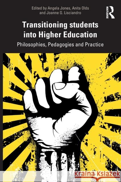 Transitioning Students Into Higher Education: Philosophy, Pedagogy and Practice Jones, Angela 9780367233419