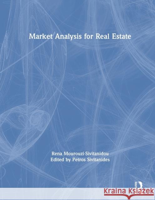 Market Analysis for Real Estate Rena Mourouzi-Sivitanidou Petros Sivitanides Raymond Torto 9780367233471 Routledge