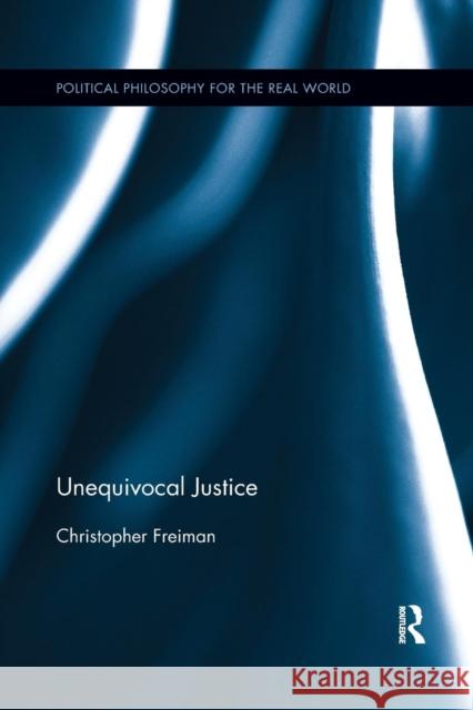 Unequivocal Justice Christopher Freiman 9780367233617 Routledge