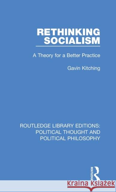 Rethinking Socialism: A Theory for a Better Practice Gavin Kitching 9780367233655 Routledge
