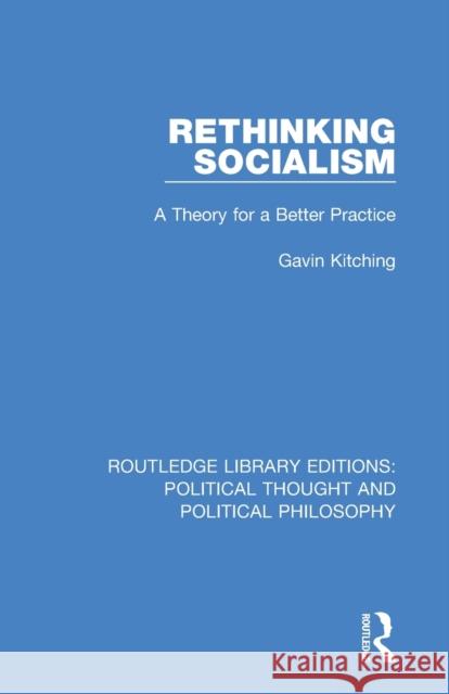 Rethinking Socialism: A Theory for a Better Practice Gavin Kitching 9780367233709 Routledge