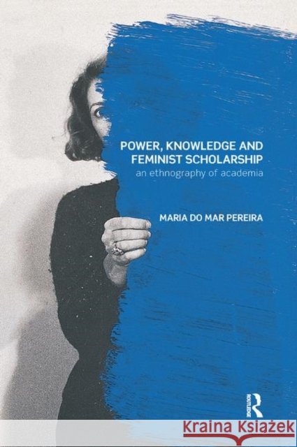 Power, Knowledge and Feminist Scholarship: An Ethnography of Academia Maria D 9780367233761 Routledge
