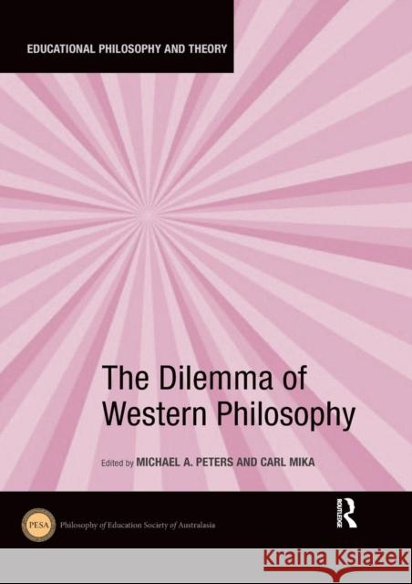 The Dilemma of Western Philosophy Michael a. Peters Carl Mika 9780367233907 Routledge