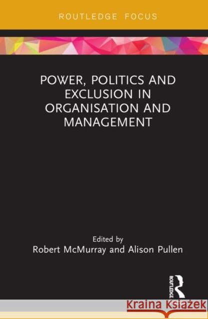 Power, Politics and Exclusion in Organization and Management Robert McMurray Alison Pullen 9780367233990