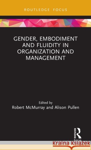 Gender, Embodiment and Fluidity in Organization and Management Robert McMurray Alison Pullen 9780367234065 Routledge
